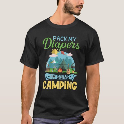 Pack My Diapers Im Going Camping Kids Novelty Cam T_Shirt