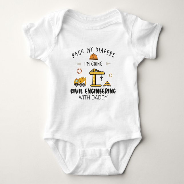 Pack My Diapers I'm Going Civil Engineering Baby Bodysuit (Front)