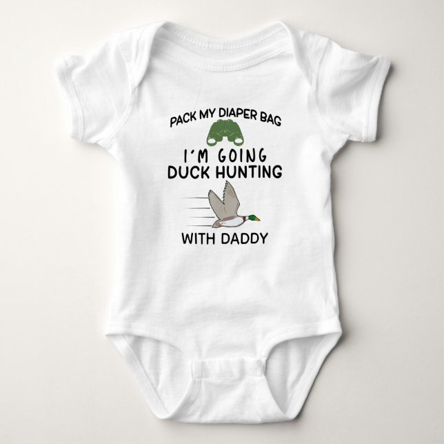 Pack my Diapers I'm Going Duck Hunting With Daddy Baby Bodysuit (Front)