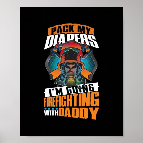 Pack My Diapers Im Going Firefighting With Daddy Poster