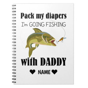 Pack My Diapers, I'm Going Fishing with Daddy Notebook