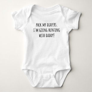 Pack my diapers I'm going hunting with daddy Funny Baby Bodysuit