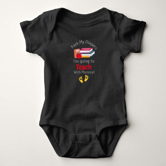 Pack My Diapers I'm Going To Teach with Mommy Baby Baby Bodysuit (Front)