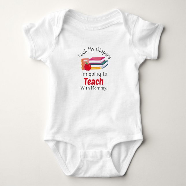 Pack My Diapers I'm Going To Teach with Mommy Baby Baby Bodysuit (Front)