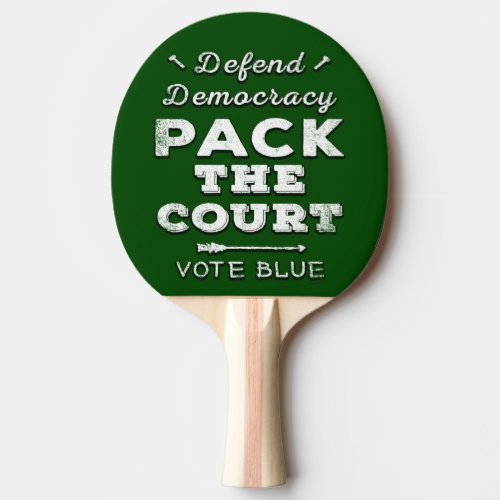 Pack the Court Defend Democracy Vote Blue Ping Pong Paddle