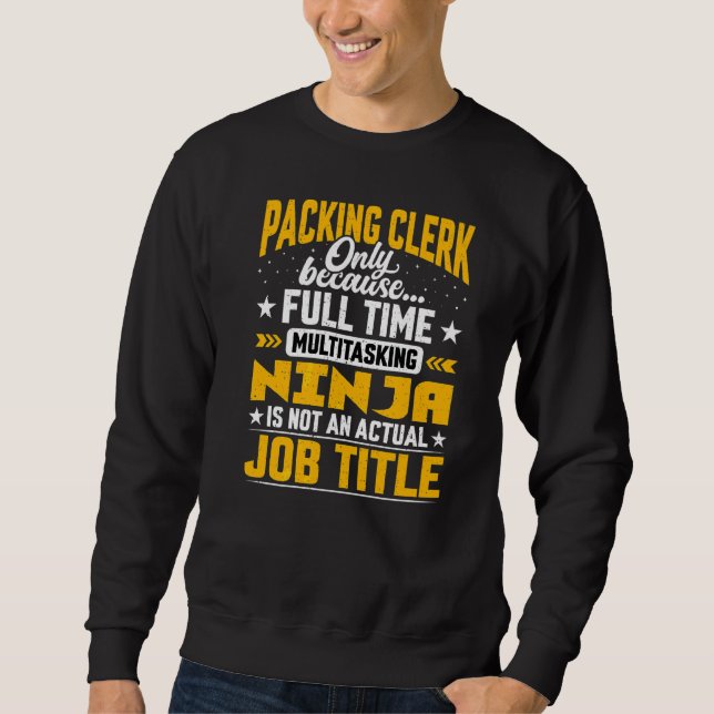 Packing Clerk Job Title   Packing Worker Employee Sweatshirt (Front)