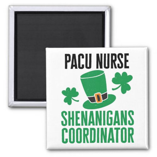 PACU Nurse St Patricks Day Shenanigans Coordinator Magnet
