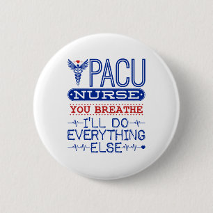 PACU Nurse You Breathe I'll Do Everything Else Button