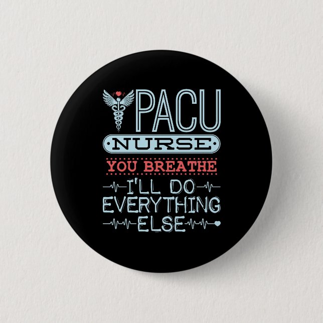 PACU Nurse You Breathe I'll Do Everything Else Button (Front)