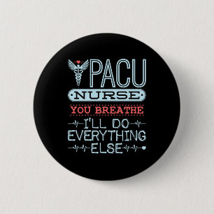 PACU Nurse You Breathe I'll Do Everything Else Button