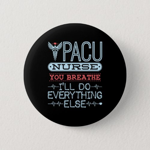 PACU Nurse You Breathe Ill Do Everything Else Button