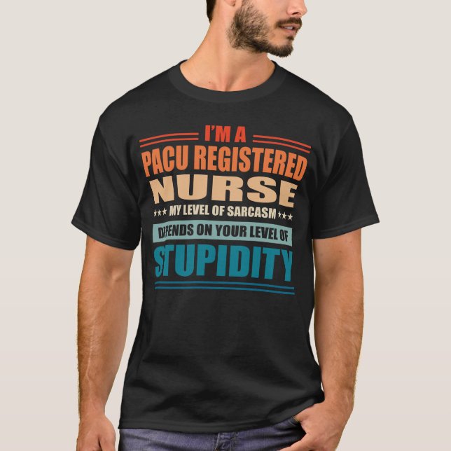 Pacu Registered Nurse My Level Depends On Your Lev T-Shirt (Front)