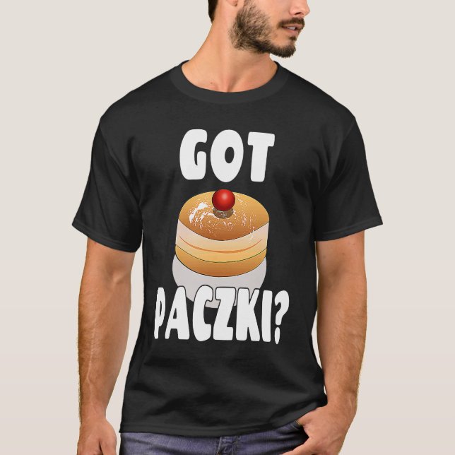 Paczki Day Saying  Got Paczki T-Shirt (Front)