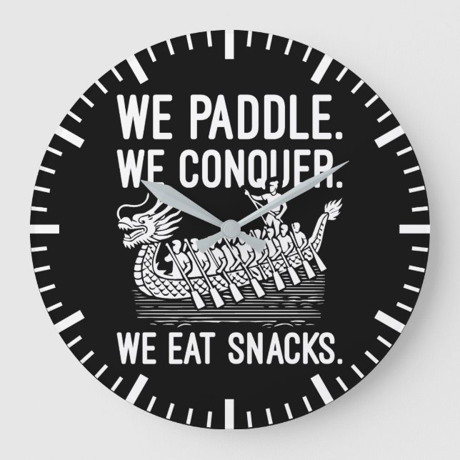 Paddle, Conquer, Eat Snacks - Funny Dragon Boat Large Clock (Front)