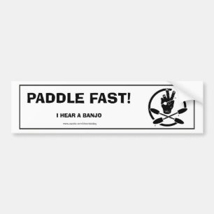 PADDLE FAST! I HEAR A BANJO BUMPER STICKER