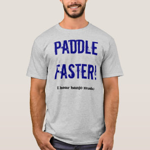 Paddle faster!, I hear banjo music T-Shirt