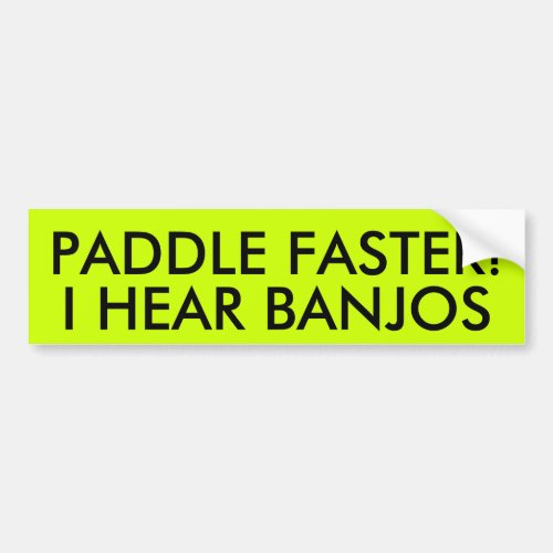 PADDLE FASTER I HEAR BANJOS BUMPER STICKER