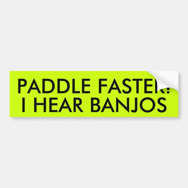 PADDLE FASTER! I HEAR BANJOS BUMPER STICKER (Front)
