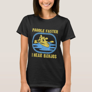 Paddle Faster I Hear Banjos  Camping River Rafting T-Shirt