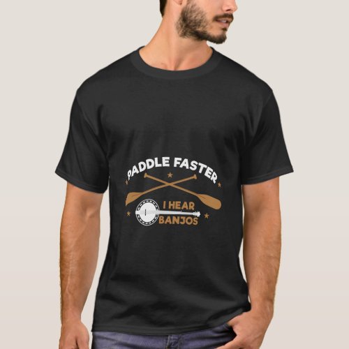 Paddle Faster I Hear Banjos Funny Camping River Ra T_Shirt