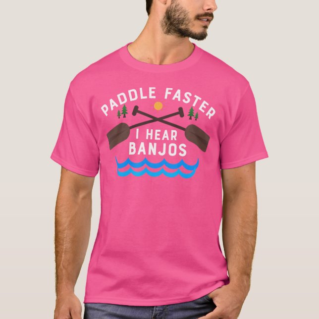 Paddle Faster I Hear Banjos 	 Funny Canoe Camping  T-Shirt (Front)