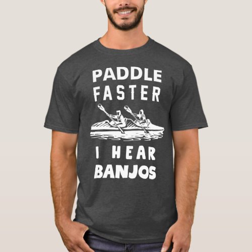 Paddle Faster I Hear Banjos Funny  Gift Great T_Shirt