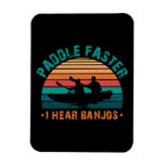 Paddle Faster I Hear Banjos Magnet
