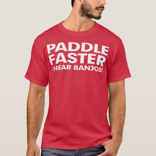 Paddle Faster I Hear Banjos Music  Funny Great Gif T_Shirt