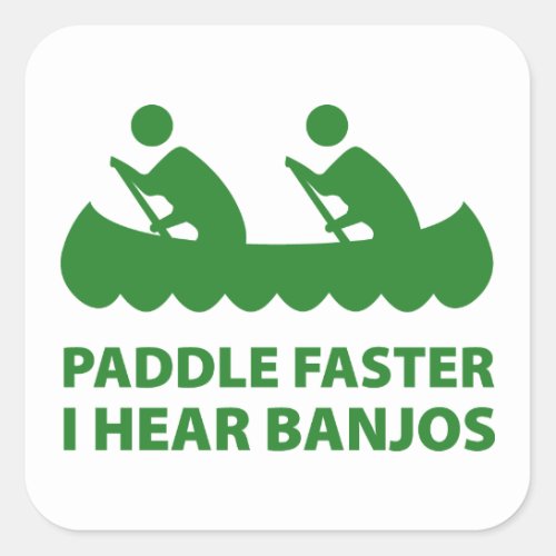 Paddle Faster I Hear Banjos Square Sticker