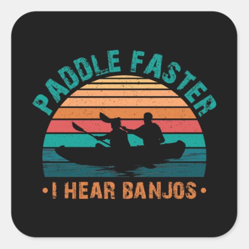 Paddle Faster I Hear Banjos Square Sticker