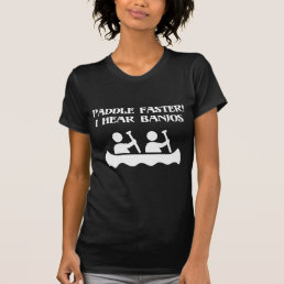 PADDLE FASTER, I HEAR BANJOS T-Shirt