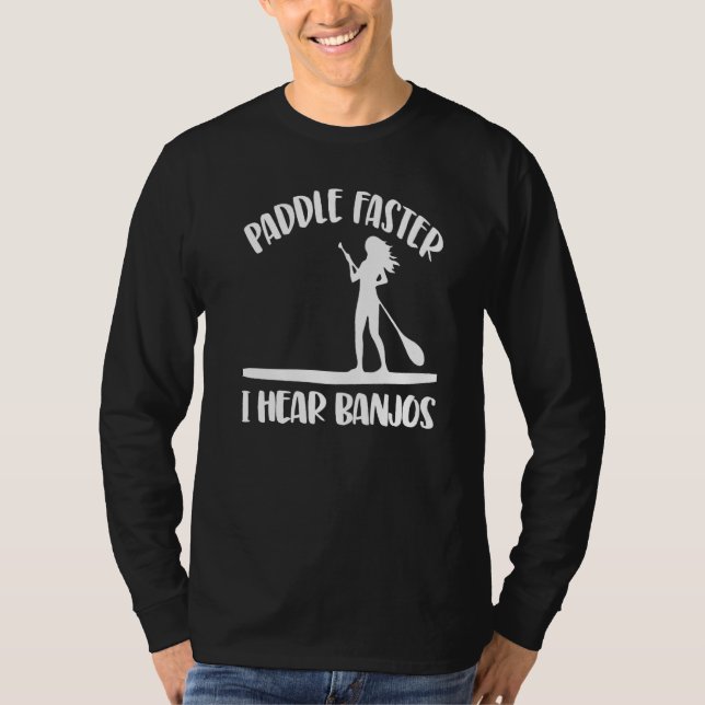 Paddle Faster I Hear Banjos  Women Paddle Boarding T-Shirt (Front)