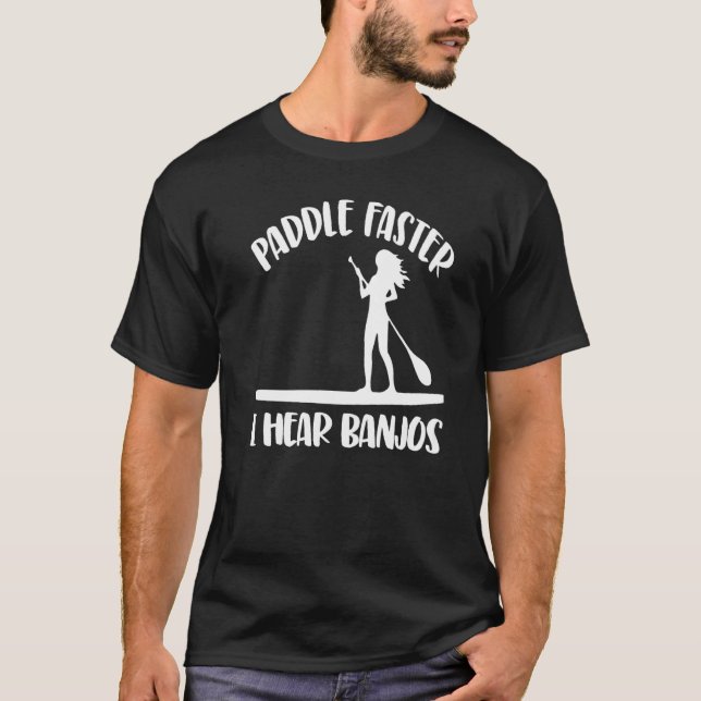 Paddle Faster I Hear Banjos  Women Paddle Boarding T-Shirt (Front)