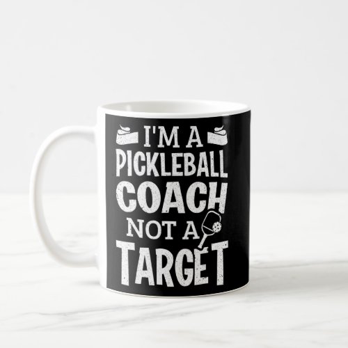 Paddle Im A Pickleball Coach Not A Target Pickleb Coffee Mug