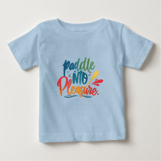 Paddle into pleasure baby T-Shirt