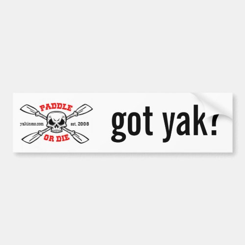 Paddle or Die Yakinmocom got yak Bumper Sticker