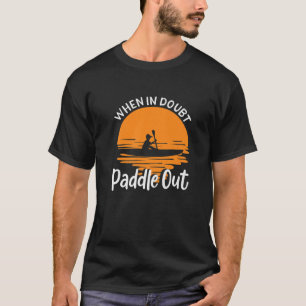 Paddle Out / Funny Kayaking, Kayaker, Kayak Fishin T-Shirt