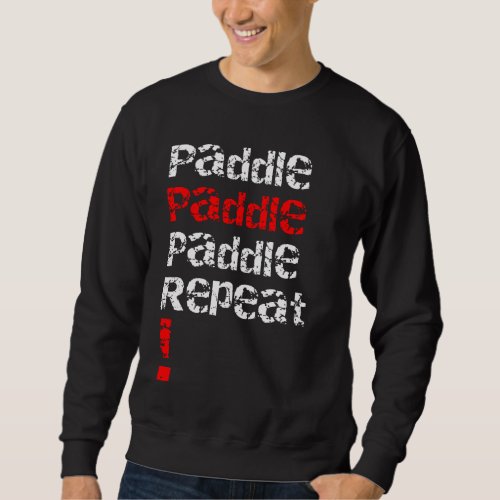 Paddle Repeat _ Stand up paddle board design  Sweatshirt