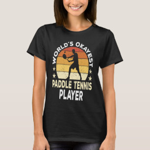 Paddle Tennis Player Saying T-Shirt