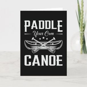 Paddle Your Own Canoe Boat Boating River Funny Card