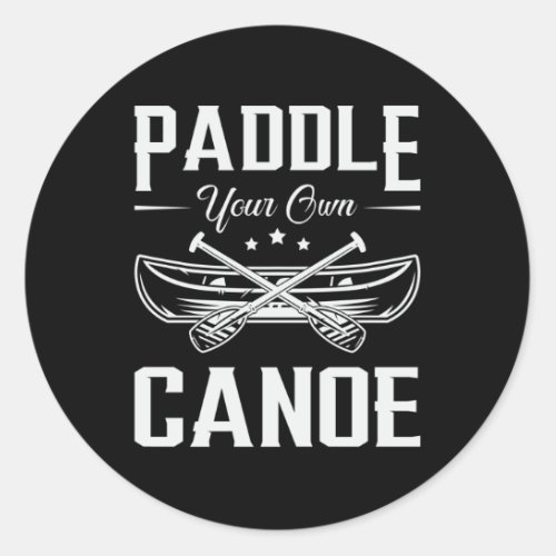 Paddle Your Own Canoe Boat Boating River Funny Classic Round Sticker