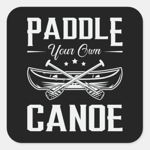 Paddle Your Own Canoe Boat Boating River Funny Square Sticker