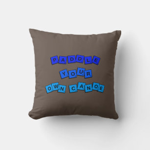 Paddle Your Own Canoe T-Shirt Throw Pillow