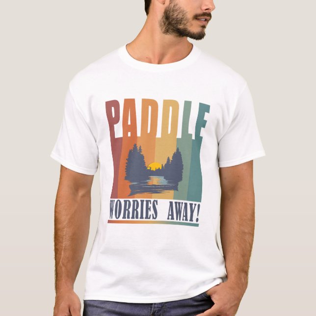 Paddle your worries away! T-Shirt (Front)