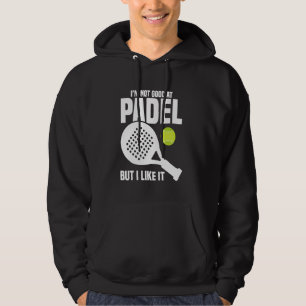 Paddleball Game Player Not Good Racket Lover Padel Hoodie