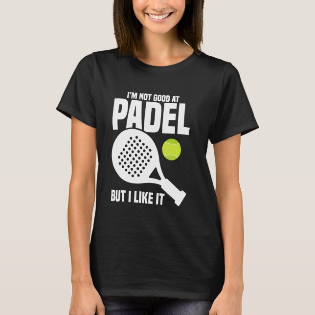 Paddleball Game Player Not Good Racket Lover Padel T-Shirt (Front)