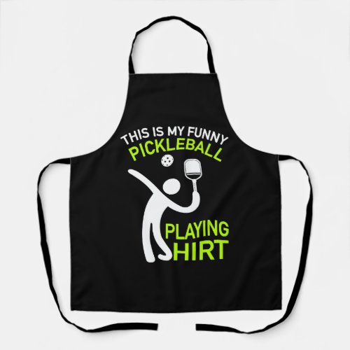 Paddleball _ This Is My Pickleball Playing Shirt  Apron