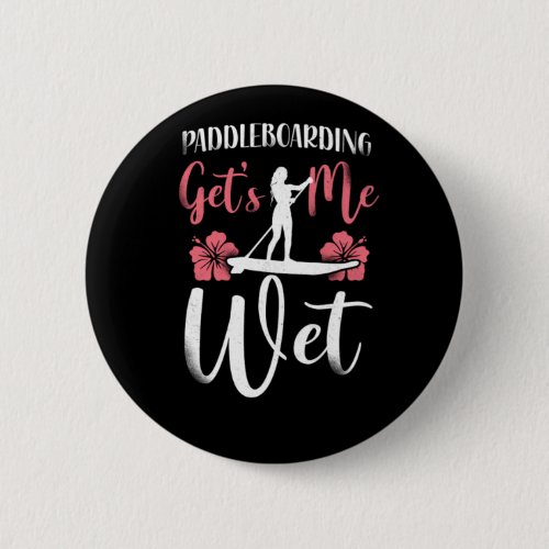 Paddleboard Paddleboarding Gets Me Wet Girl Sunset Button