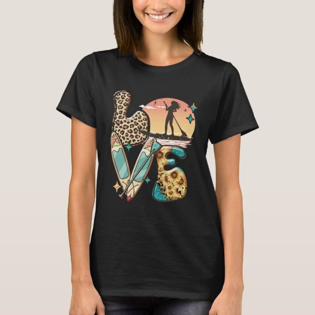 Paddleboard SUP Girl LOVE Stand Up Paddle Board Ha T-Shirt (Front)