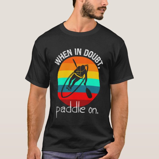 Paddleboarder and Kayaker s Retro When In Doubt Pa T-Shirt (Front)